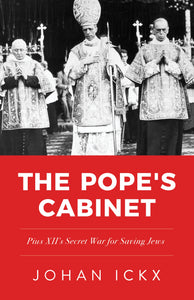 The Popes Cabinet: Pius XII's Secret War to Save the Jews