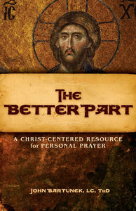 The Better Part - The Four Gospels: A Christ-Centered Resource for Personal Prayer