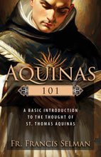 Aquinas 101: A Basic Introduction to the Thought of St. Thomas Aquinas
