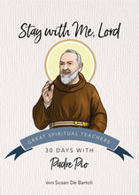 Stay with Me, Lord: 30 Days with Padre Pio