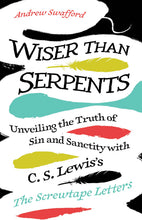 Wiser Than Serpents: Unveiling the Truth of Sin and Sanctity with C. S. Lewis's The Screwtape Letters
