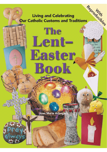 The Lent-Easter Book: Living and Celebrating Our Catholic Customs and Traditions