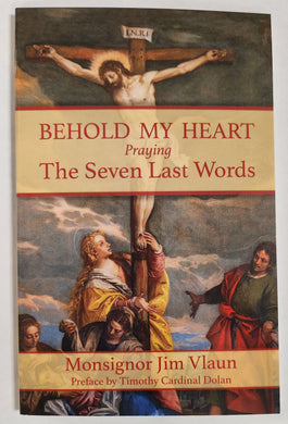 Behold My Heart: Praying The Seven Last Words