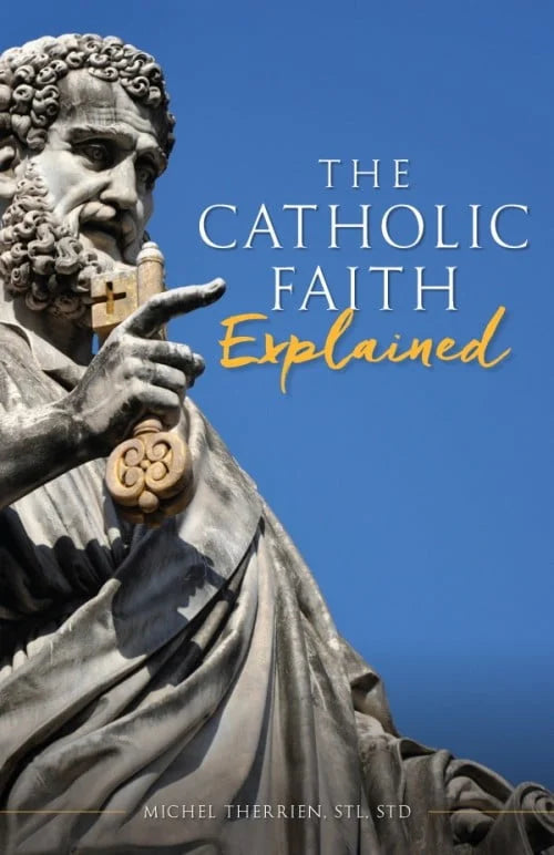 The Catholic Faith Explained