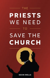 The Priests We Need To Save the Church