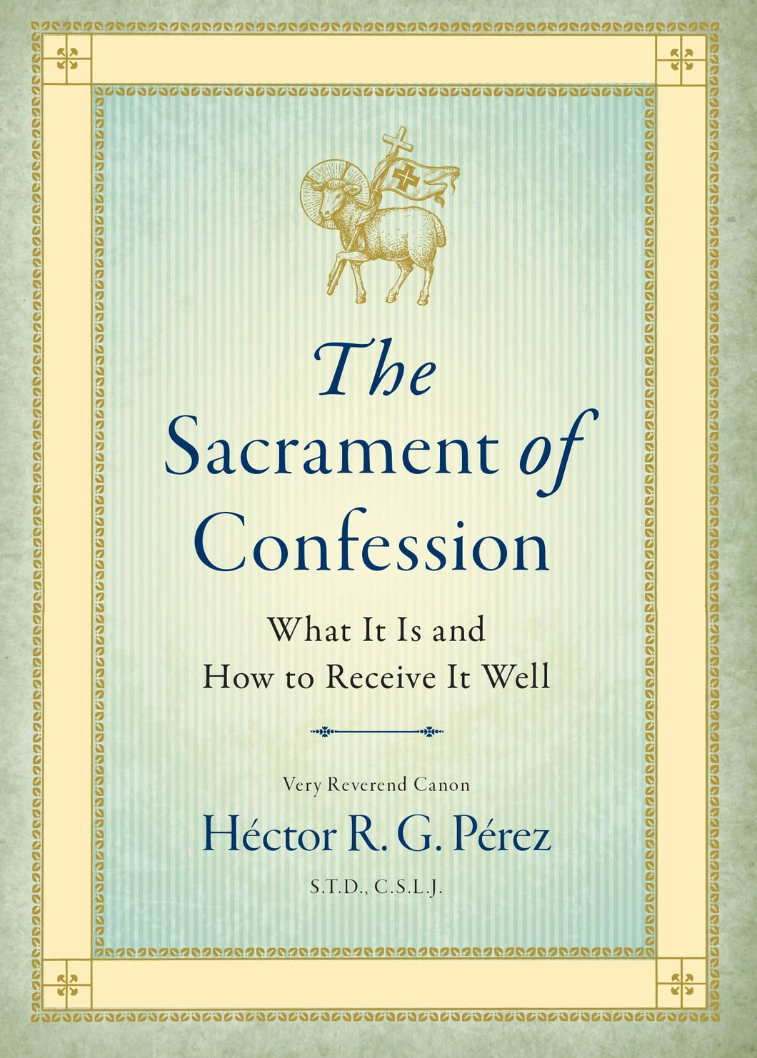 The Sacrament of Confession: What It Is and How to Receive It Well