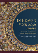 In Heaven We’ll Meet Again: The Saints and Scripture on our Heavenly Reunion