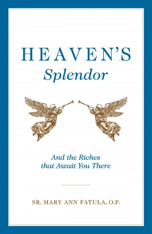 Heaven’s Splendor: And the Riches That Await You There