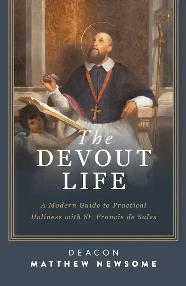 The Devout Life: A Modern Guide to Practical Holiness with St. Francis de Sales