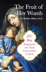 The Fruit of Her Womb: 33 Day Preparation for Total Consecration to Jesus