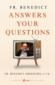 Fr. Benedict Answers Your Questions