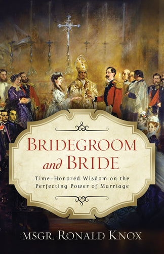 Bridegroom and Bride: Time-Honored Wisdom on the Perfecting Power of Marriage