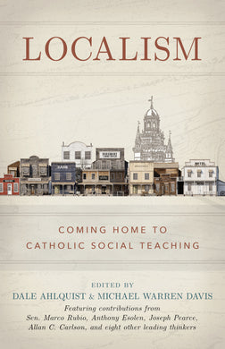 Localism: Coming Home to Catholic Social Teaching