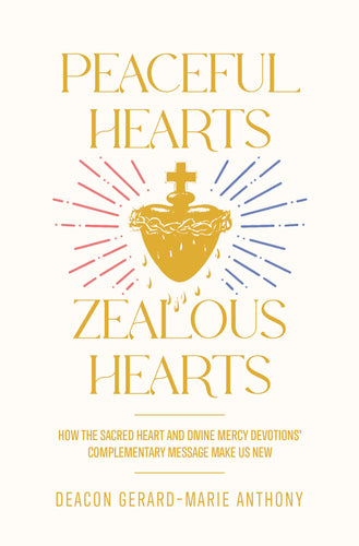 Peaceful Hearts, Zealous Hearts: How the Sacred Heart and Divine Mercy Devotions’ Complementary Messages Make Us New