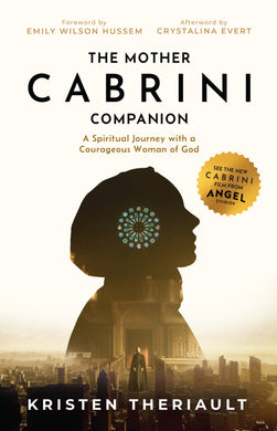 The Mother Cabrini Companion: A Spiritual Journey with a Courageous Woman of God