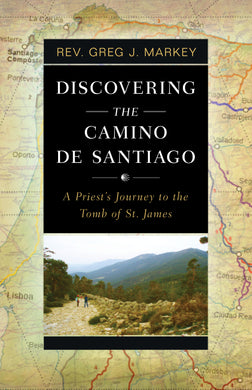 Discovering the Camino De Santiago: A Priest's Journey to the Tomb of St. James