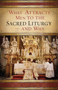 What Attracts Men to the Sacred Liturgy—and Why