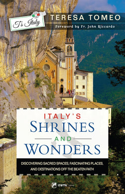 Italy’s Shrines and Wonders: Discovering Sacred Spaces, Fascinating Places, and Destinations off the Beaten Path