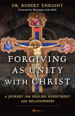 Forgiving as Unity with Christ: A Journey for Healing Resentment and Relationships