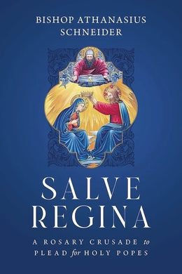 Salve Regina: A Rosary Crusade to Plead for Holy Popes