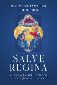 Salve Regina: A Rosary Crusade to Plead for Holy Popes