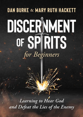 Discernment of Spirits for Beginners: Learning to Hear God and Defeat the Lies of the Enemy