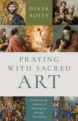 Praying with Sacred Art: Pondering the Mystery of Redemption through Visio Divina