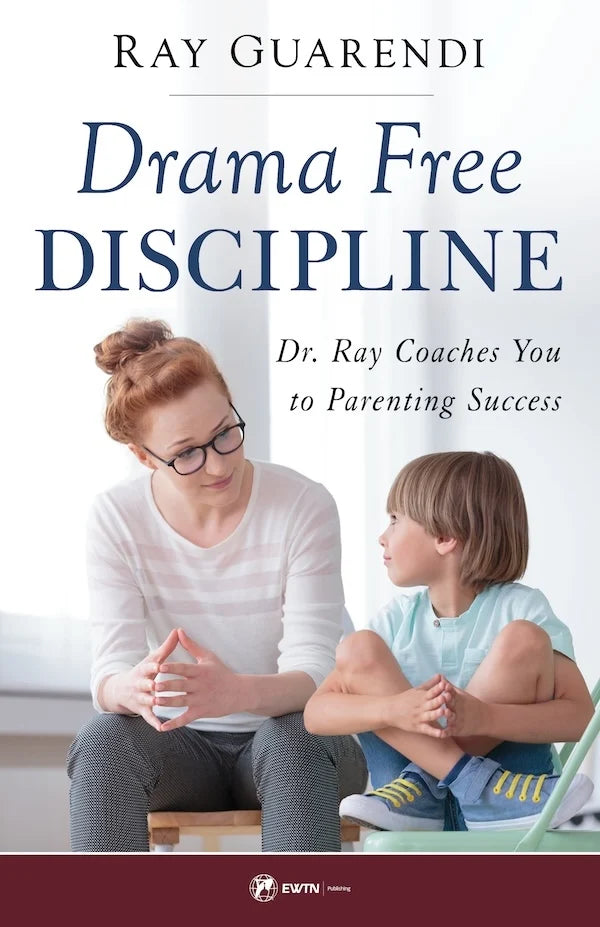 Drama-Free Discipline: Dr. Ray Coaches You to Parenting Success