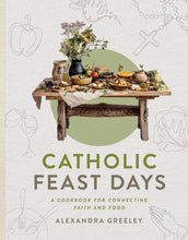 Catholic Feast Days: A Cookbook for Connecting Faith and Food