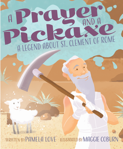 Prayer & a Pickaxe - Legend about St Clement of Rome