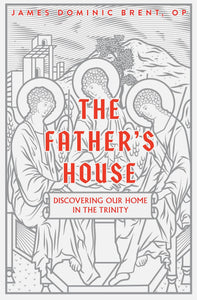 The Father's House: Discovering Our Home In The Trinity