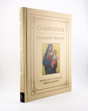 Compendium of Eucharistic Miracles: An Encyclopedia of Miraculous Events Confirming the Real Presence