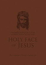 Preparation for Total Consecration to the Holy Face of Jesus: How God Draws the Soul into the Purgative, Illuminative, and Unitive Ways