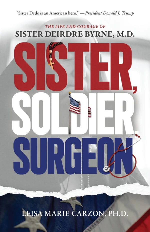 Sister, Soldier, Surgeon: The Life and Courage of Sister Deirdre Byrne, M.D.