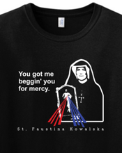 You Got Me Beggin' You For Mercy - St. Faustina Adult T-Shirt: Black / M