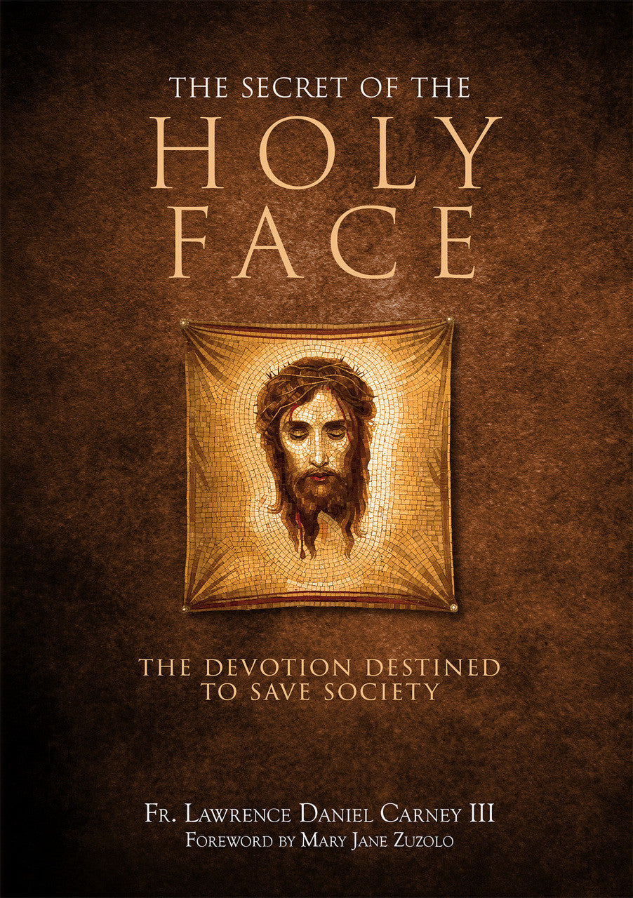 Secret of the Holy Face: The Devotion Destined to Save Society