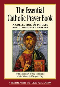 The Essential Catholic Prayer Book: A Collection of Private and Community Prayers