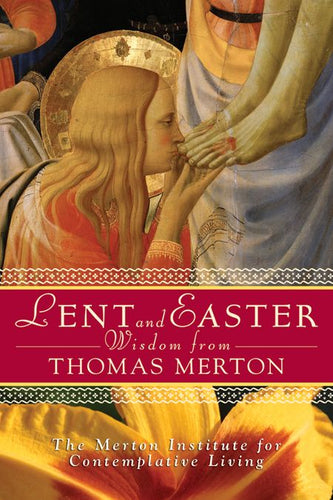 Lent and Easter Wisdom From Thomas Merton: Daily Scripture and Prayers Together With Thomas Merton's Own Words