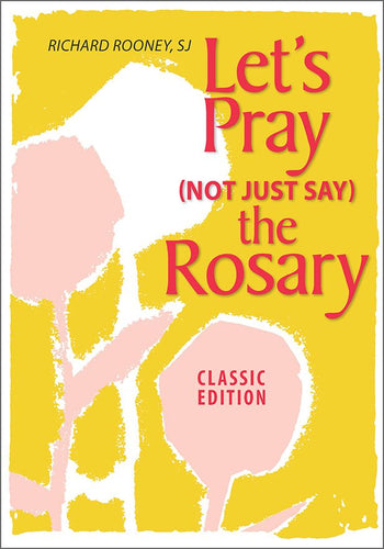 Let's Pray (Not Just Say) the Rosary: Classic Edition