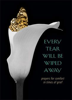 Every Tear Will Be Wiped Away: Prayers for Comfort in Times of Grief