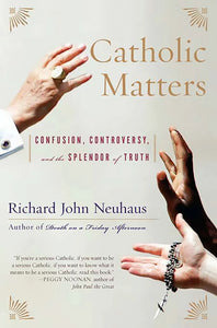 Catholic Matters: Confusion, Controversy, and the Splendor of Truth