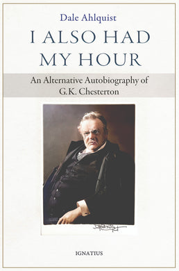 I Also Had My Hour: An Alternative Autobiography of G.K. Chesterton