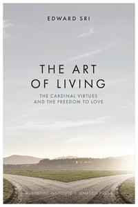 The Art of Living: The Cardinal Virtues and the Freedom to Love