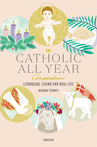 The Catholic All Year Compendium: Liturgical Living for Real Life