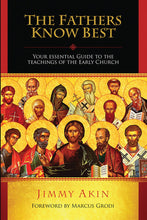 The Fathers Know Best: Your Essential Guide to the Teachings of the Early Church