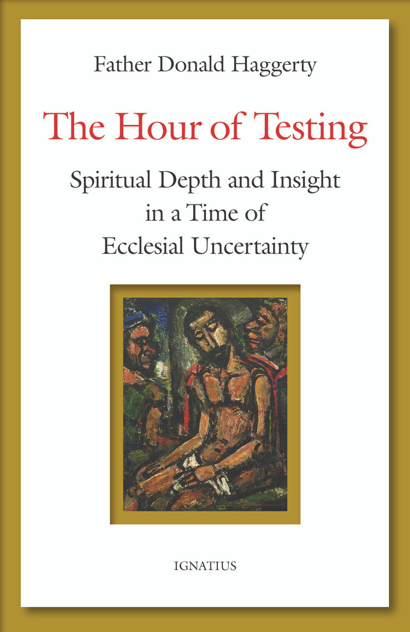 The Hour of Testing: Spiritual Depth and Insight in a Time of Ecclesial Uncertainty