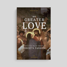 No Greater Love: A Biblical Walk Through Christ's Passion