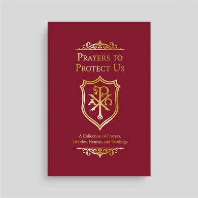 Prayers to Protect Us: A Collection of Prayers, Litanies, Hymns, and Readings