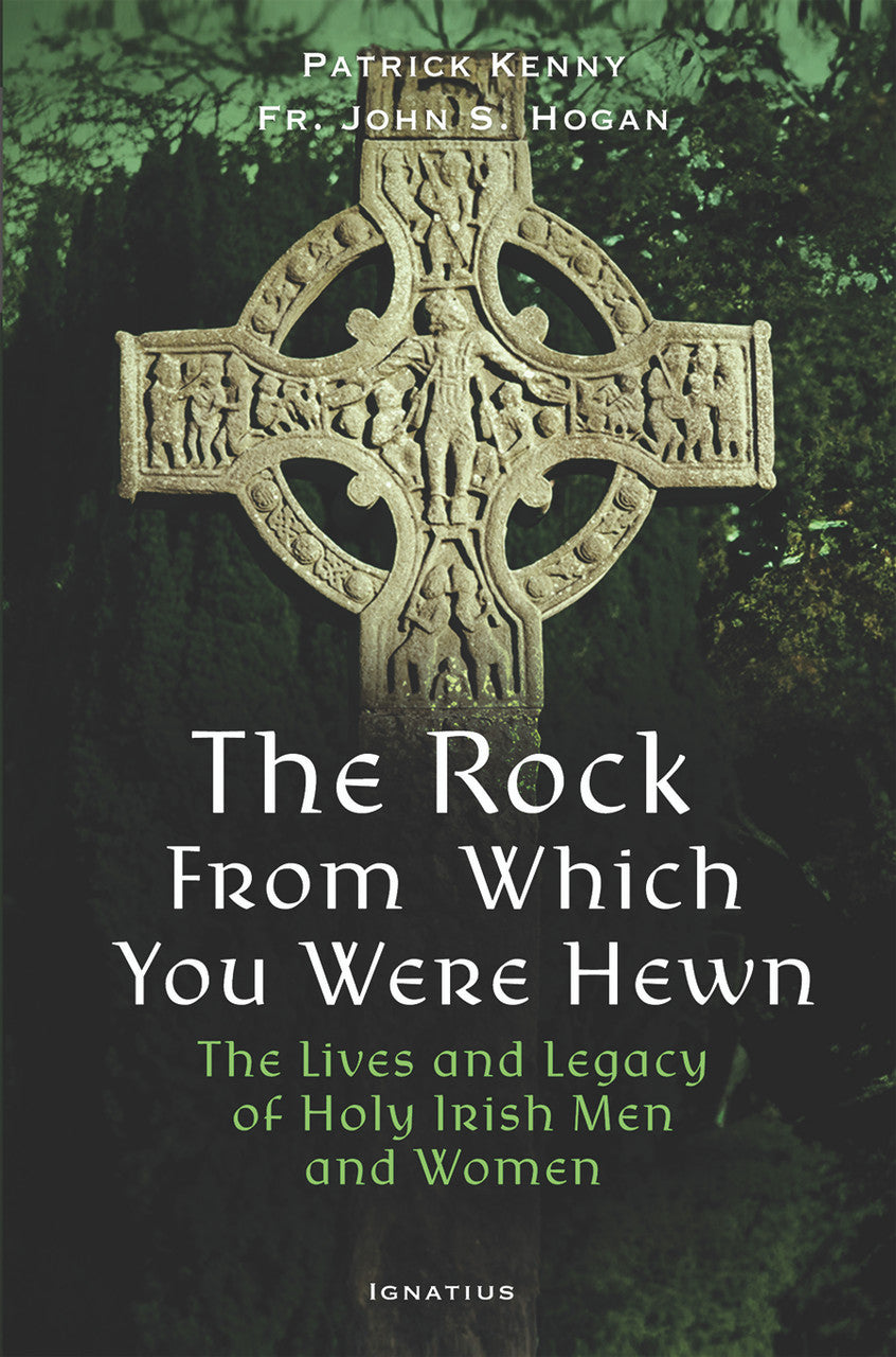 The Rock from Which You Were Hewn: Lives and Legacy of Holy Irish Men and Women