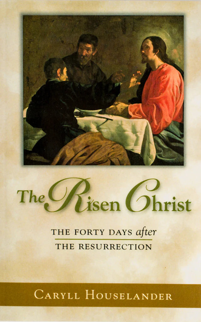 The Risen Christ: The Forty Days After The Resurrection
